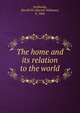 The home and its relation to the world, Fairbanks, Harold W. (Harold Wellman), b. 1860 
