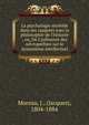La psychologie morbide dans ses rapports avec la philosophie de l'histoire ; ou, De L'influence des n?vropathies sur le dynamisme intellectuel, Moreau, J., (Jacques), 1804-1884 