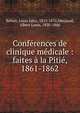 Conf?rences de clinique m?dicale : faites ? la Piti?, 1861-1862, B?hier, Louis Jules, 1813-1876,Menjaud, Albert Louis, 1830-1866 