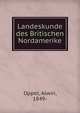 Landeskunde des Britischen Nordamerike, Oppel, Alwin, 1849- 