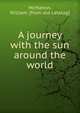 A journey with the sun around the world, McMahon, William. [from old catalog] 