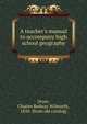 A teacher's manual to accompany high school geography, Dryer, Charles Redway Wilmarth, 1850- [from old catalog] 
