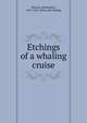 Etchings of a whaling cruise, Browne, J[ohn] Ross, 1817-1875. [from old catalog] 