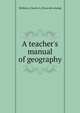 A teacher's manual of geography, McMurry, Charles A. [from old catalog] 