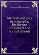 Methods and aids in geography, for the use of teachers and normal schools, King, Charles F[rancis] [from old catalog] 