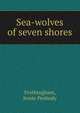 Sea-wolves of seven shores, Frothingham, Jessie Peabody 