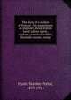 The diary of a soldier of fortune : his experiences as engineer, sheep station hand, labour agent, explorer, American soldier, blockade runner, tramp, Hyatt, Stanley Portal, 1877-1914 