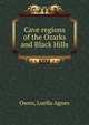 Cave regions of the Ozarks and Black Hills, Owen, Luella Agnes 