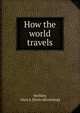 How the world travels, Methley, Alice A. [from old catalog] 
