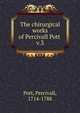 The chirurgical works of Percivall Pott . v.3, Pott, Percivall, 1714-1788 
