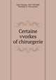Certaine vvorkes of chirurgerie, Gale, Thomas, 1507-1587,Hall, Rowland, d. 1563, printer 