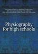 Physiography for high schools, Arey, Albert Llewellyn, d. 1938,Bryant, Frank Laverne, 1866- joint author,Clendenin, William Walace, 1862- joint author,Morrey, William Thomas, 1865- joint author 