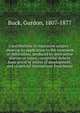 Contributions to reparative surgery : showing its application to the treatment of deformities, produced by destructive disease or injury; congenital defects from arrest or excess of development; and cicatricial contractions from burns, Buck, Gurdon, 1807-1877 