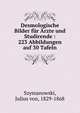Desmologische Bilder f?r ?rzte und Studirende : 223 Abbildungen auf 30 Tafeln, Szymanowski, Julius von, 1829-1868 