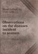 Observations on the diseases incident to seamen, Blane, Gilbert, Sir, 1749-1834 