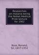Researches on malaria being the Nobel Medical Prize lecture for 1902, Ross, Ronald, Sir, 1857-1932 