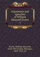 Arguments and speeches of William Maxwell Evarts. 1, Evarts, William Maxwell, 1818-1901,Evarts, Sherman, 1859-1922, ed 
