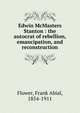 Edwin McMasters Stanton : the autocrat of rebellion, emancipation, and reconstruction, Flower, Frank Abial, 1854-1911 