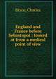 England and France before Sebastopol : looked at from a medical point of view, Bryce, Charles 