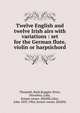 Twelve English and twelve Irish airs with variations : set for the German flute, violin or harpsichord, Thumoth, Burk,Ruggles-Brise, Dorothea, Lady, former owner. StEdNL,Glen, John 1833-1904, former owner. StEdNL 