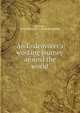 An Endeavorer's working journey around the world, Anderson, John F[isher] 1872- [from old catalog] 