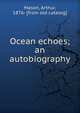 Ocean echoes; an autobiography, Mason, Arthur, 1876- [from old catalog] 