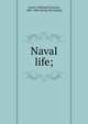 Naval life;, Lynch, W[illiam] F[rancis], 1801-1865. [from old catalog] 