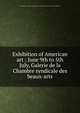 Exhibition of American art : June 9th to 5th July, Galerie de la Chambre syndicale des beaux-arts, Art Patrons of America Inc,Chambre syndicale de la curiosit? et des beaux-arts 
