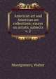 American art and American art collections; essays on artistic subjects. v. 2, Montgomery, Walter 