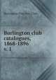Burlington club catalogues, 1868-1896. v. 1, Burlington Fine Arts Club 