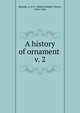 A history of ornament . v. 2, Hamlin, A. D. F. (Alfred Dwight Foster), 1855-1926 