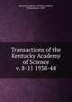 Transactions of the Kentucky Academy of Science. v. 8-11 1938-44, Kentucky Academy of Science,Jillson, Willard Rouse, 1890- 