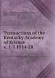 Transactions of the Kentucky Academy of Science. v. 1-3 1914-28, Kentucky Academy of Science,Jillson, Willard Rouse, 1890- 
