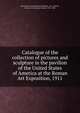 Catalogue of the collection of pictures and sculpture in the pavilion of the United States of America at the Roman Art Exposition, 1911, Esposizione internazionale di Roma (1911),Morris, Harrison S. (Harrison Smith), 1856-1948 