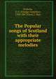 The Popular songs of Scotland with their appropriate melodies, Graham, G. F. (George Farquhar), 1789-1867,Wood, J. Muir 