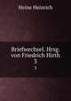 Briefwechsel. Hrsg. von Friedrich Hirth. 3, Heinrich Heine 