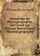 Grundz?ge der Physiogeographie, auf Grund von William Morris Davis' "Physical geography", William Morris Davis 