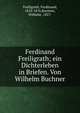 Ferdinand Freiligrath; ein Dichterleben in Briefen. Von Wilhelm Buchner, Freiligrath, Ferdinand, 1810-1876,Buchner, Wilhelm, 1827- 
