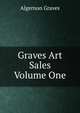 Graves Art Sales Volume One, Algernon Graves 