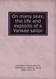 On many seas; the life and exploits of a Yankee sailor, Hamblen, Herbert Elliott, 1849-,Booth, William Stone, 1864-1926, ed 