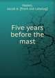 Five years before the mast, Hazen, Jacob A. [from old catalog] 