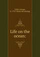 Life on the ocean:, Little, George, b. 1791? [from old catalog] 