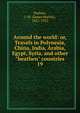 Around the world: or, Travels in Polynesia, China, India, Arabia, Egypt, Syria, and other "heathen" countries. 19, Peebles, J. M. (James Martin), 1822-1922 