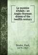 Le myst?re d'Adam : an Anglo-Norman drama of the twelfth century, Studer, Paul, 1879-1927 
