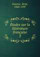 Etudes sur la litterature francaise, Doumic, Ren?, 1860-1937 