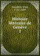 Histoire littraire de Genve. 1, Senebier, Jean, 1742-1809 