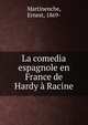 La comedia espagnole en France de Hardy a Racine, Martinenche, Ernest, 1869- 