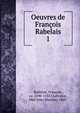 Oeuvres de Franois Rabelais. 1, Rabelais, Fran?ois, ca. 1490-1553?,Lefrance, Abel Jules Maurice, 1863- 
