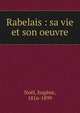 Rabelais : sa vie et son oeuvre, No?l, Eug?ne, 1816-1899 