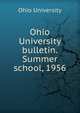 Ohio University bulletin. Summer school, 1956, Ohio University 